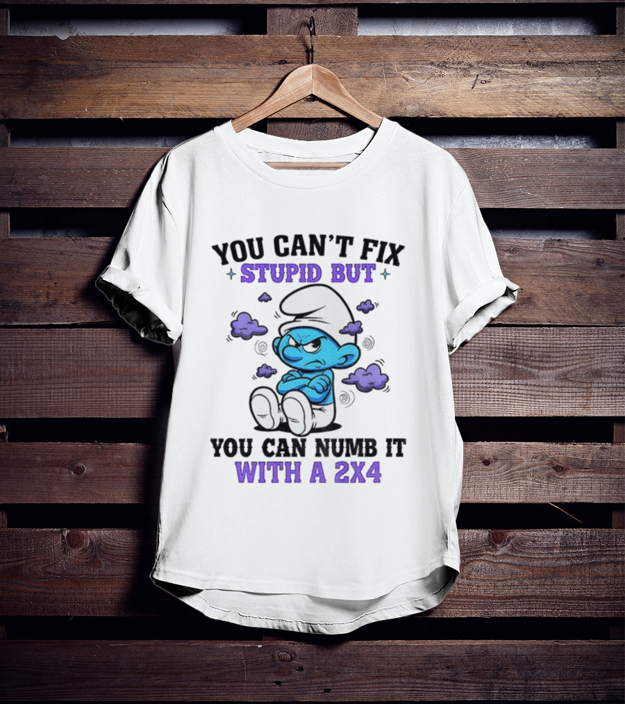 Angry Smurfs You Can't Fix Stupid But You Can Numb It With A 2x4 T-Shirt