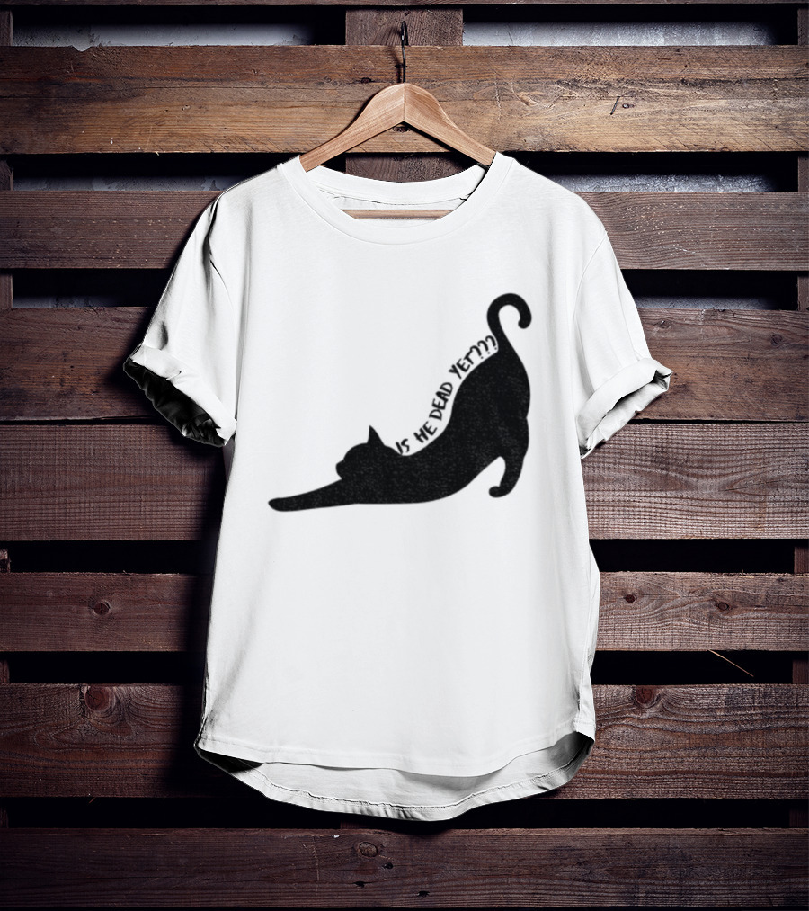 Anti-Trump Cat Is He Dead Yet Funny Political Humor T-Shirt
