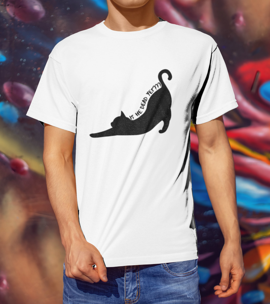 Anti-Trump Cat Is He Dead Yet Funny Political Humor T-Shirt