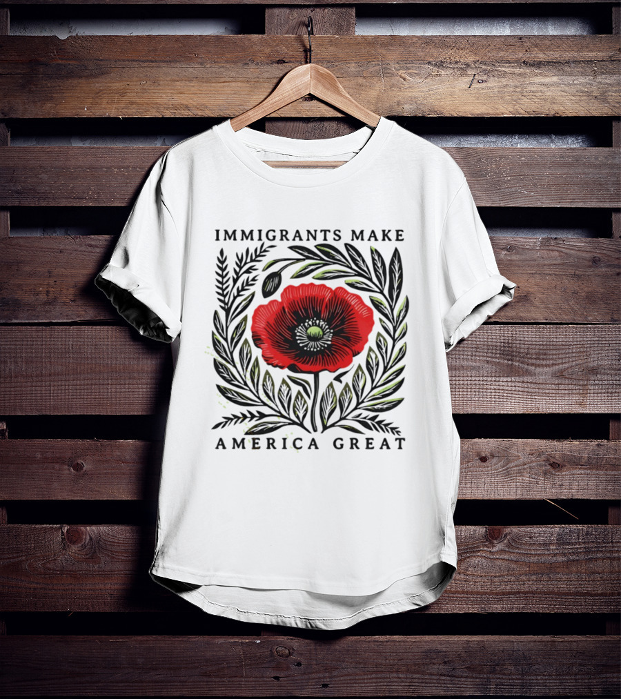 Immigrants Make America Great Poppy Design T-Shirt
