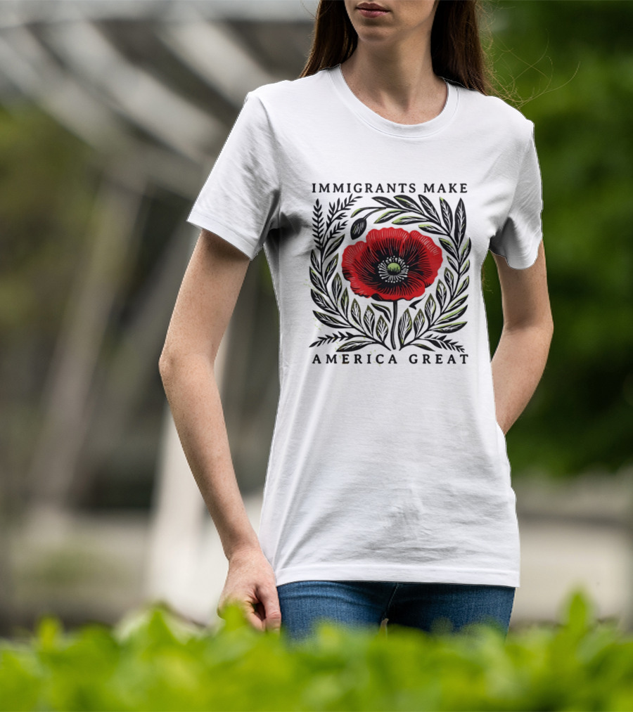 Immigrants Make America Great Poppy Design T-Shirt
