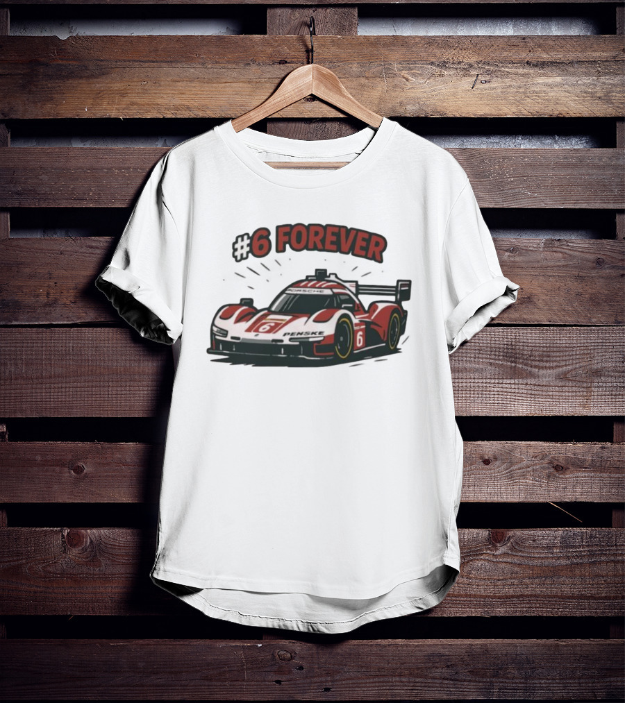 Porsche Penske Motorsport Porsche 963 Race Car #6 Forever T-Shirt