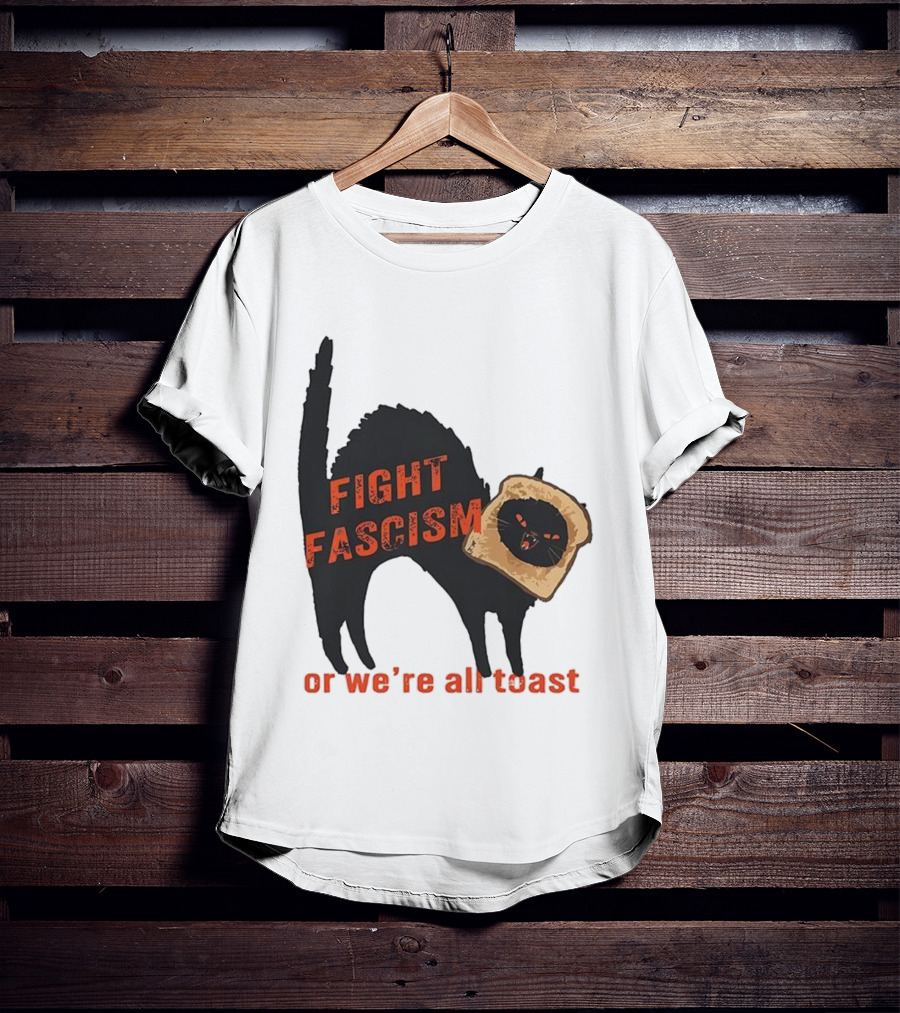 Fight Fascism Black Cat With Toast Or We’re All Toast T-Shirt