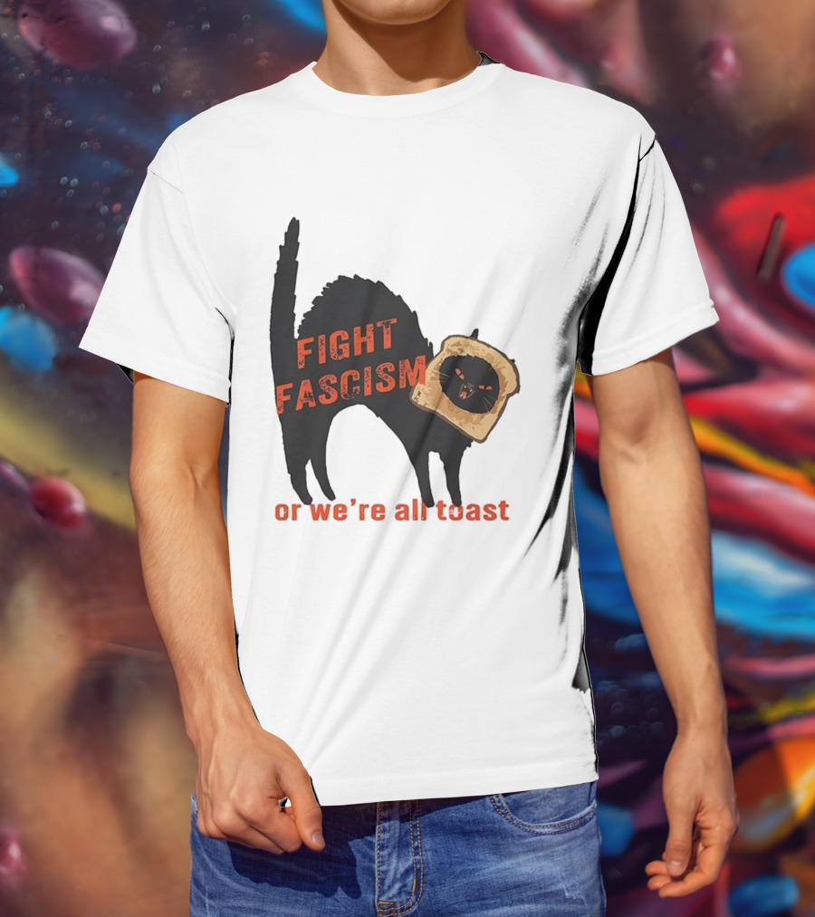 Fight Fascism Black Cat With Toast Or We’re All Toast T-Shirt