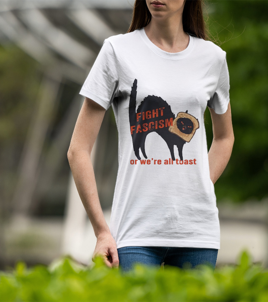 Fight Fascism Black Cat With Toast Or We’re All Toast T-Shirt