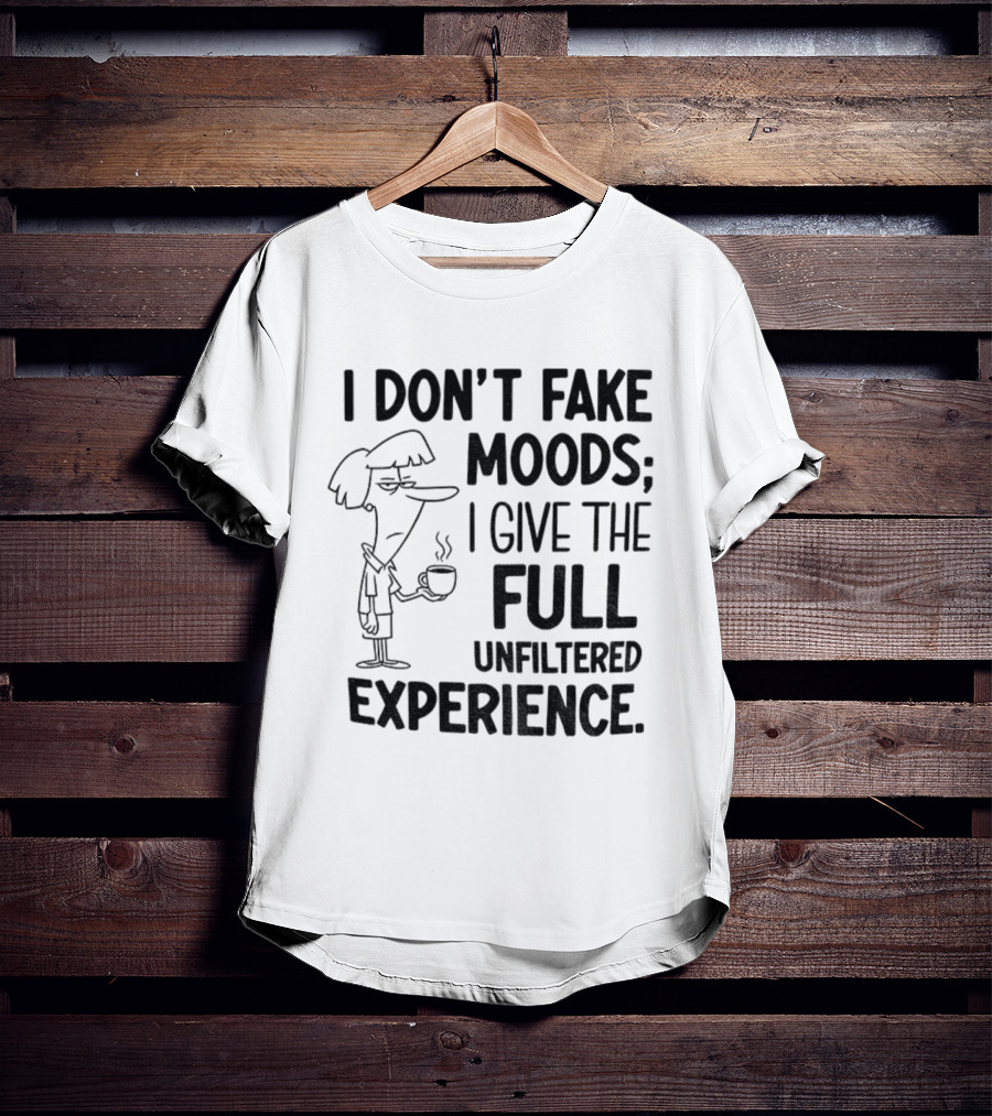 I Don’t Fake Moods I Give The Full Unfiltered Experience Coffee Cartoon T-Shirt
