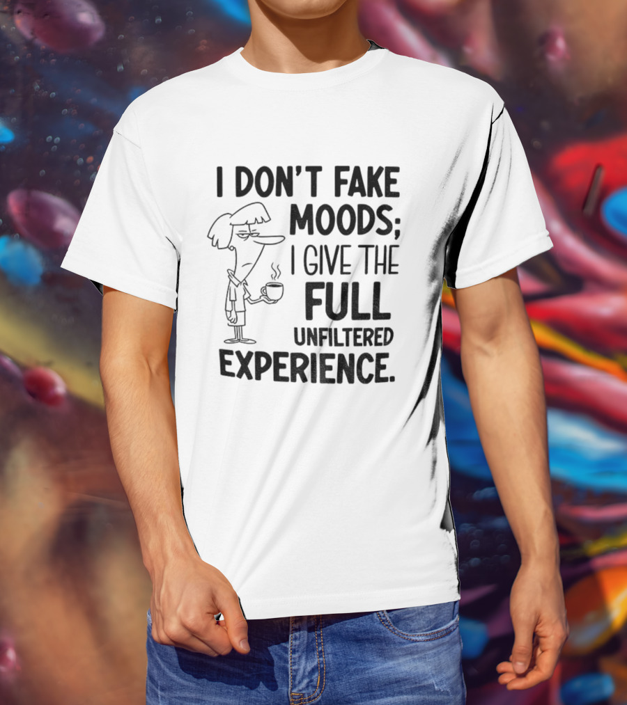 I Don’t Fake Moods I Give The Full Unfiltered Experience Coffee Cartoon T-Shirt