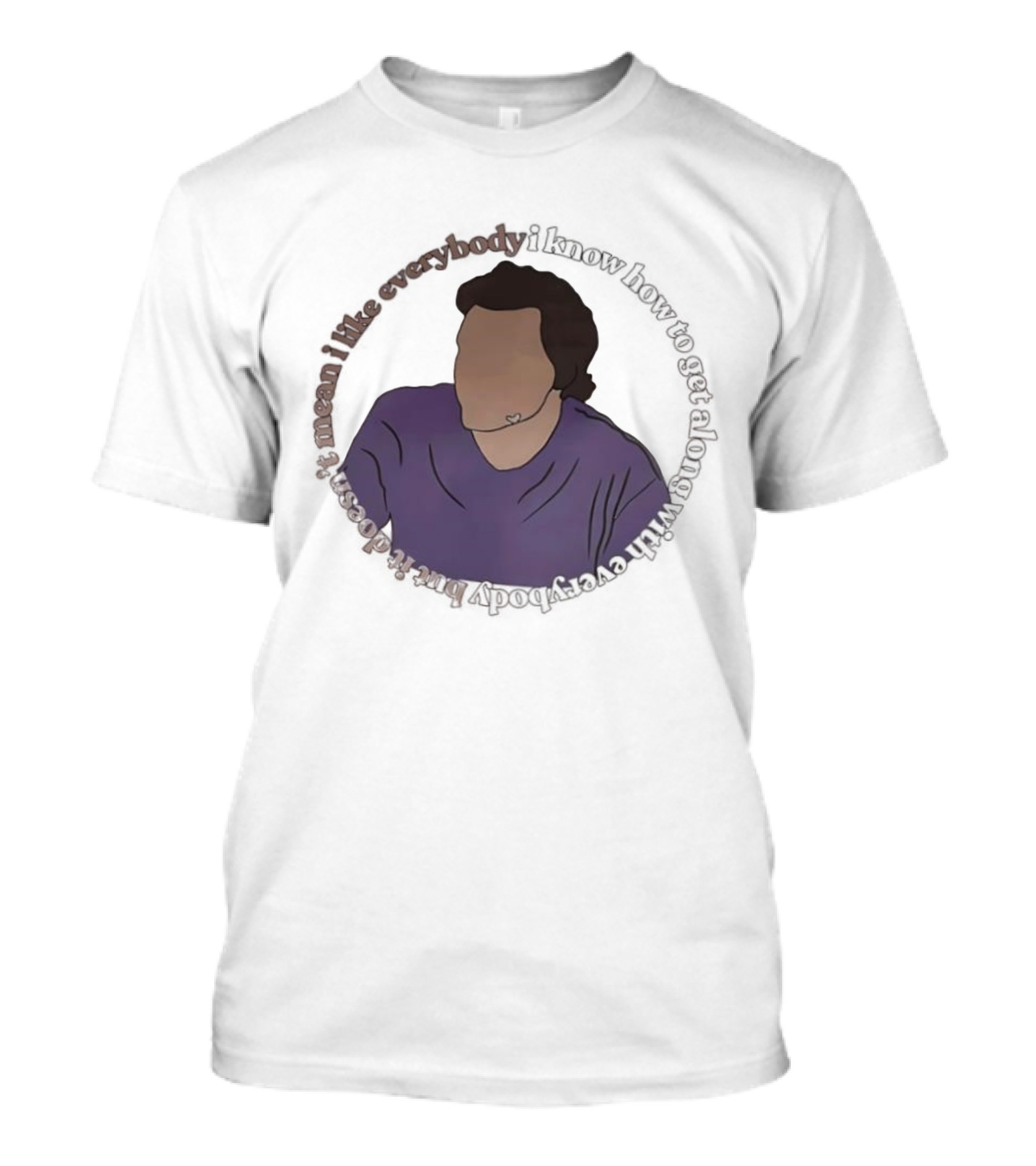 I Like Everybody I Know How To Get Along With Everybody But It Doesn’t Mean I Like Everybody T-Shirt