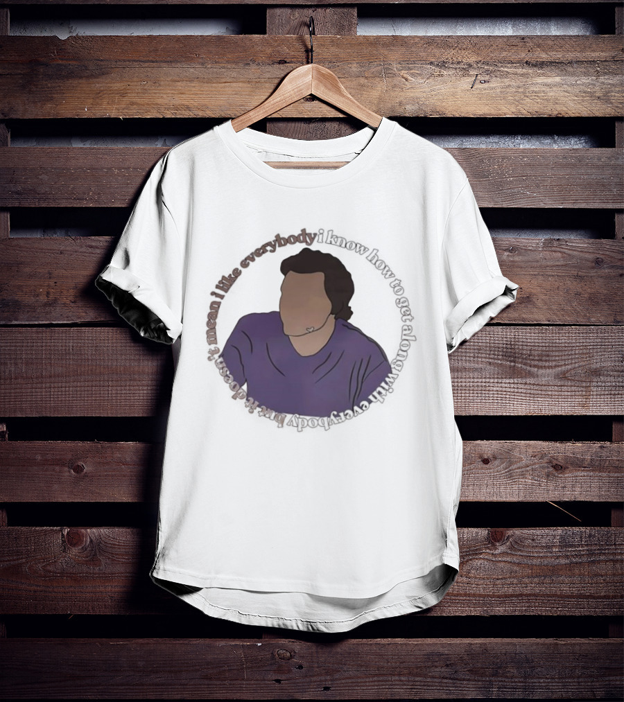 I Like Everybody I Know How To Get Along With Everybody But It Doesn’t Mean I Like Everybody T-Shirt