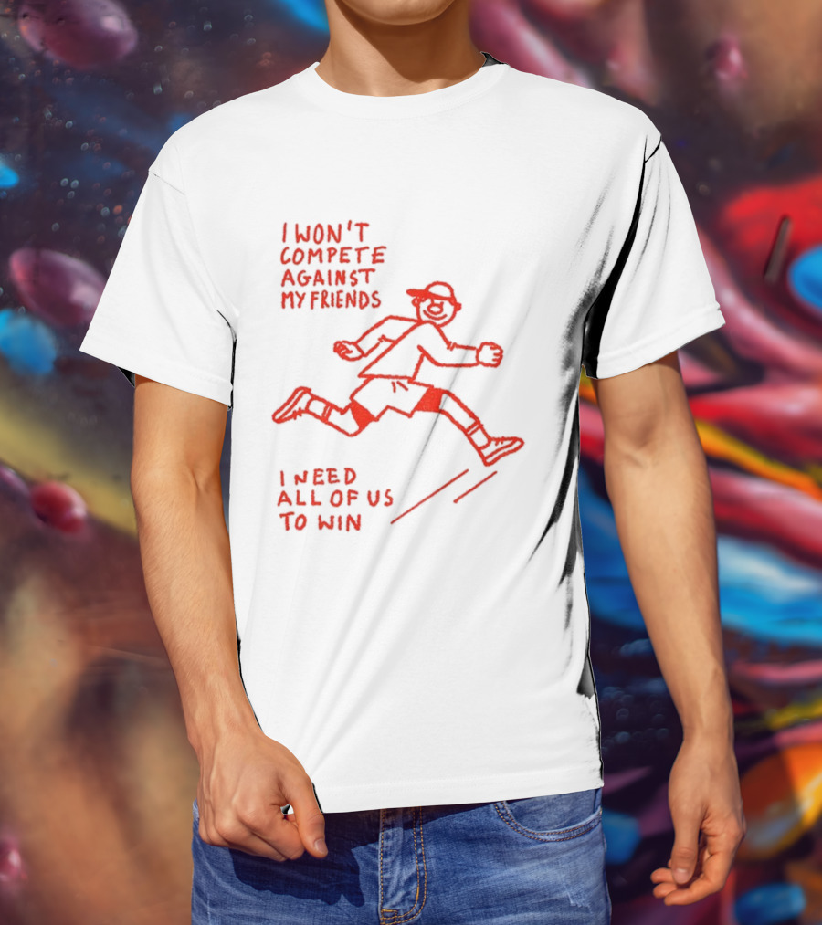 I Won't Compete Against My Friends I Need All Of Us To Win Running Sketch T-Shirt