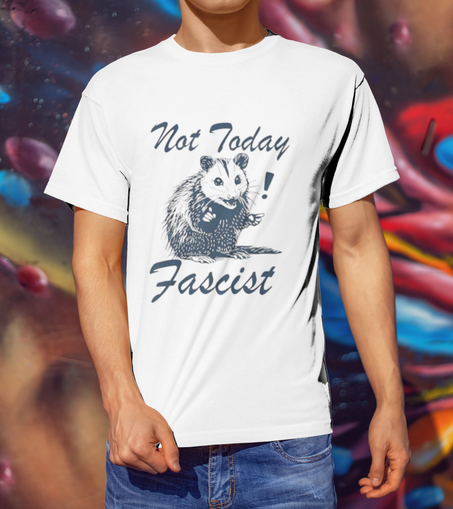Not Today Fascist Funny Possum Meme Smash Fascism Iconic Humor Popular Political Slogan T-Shirt