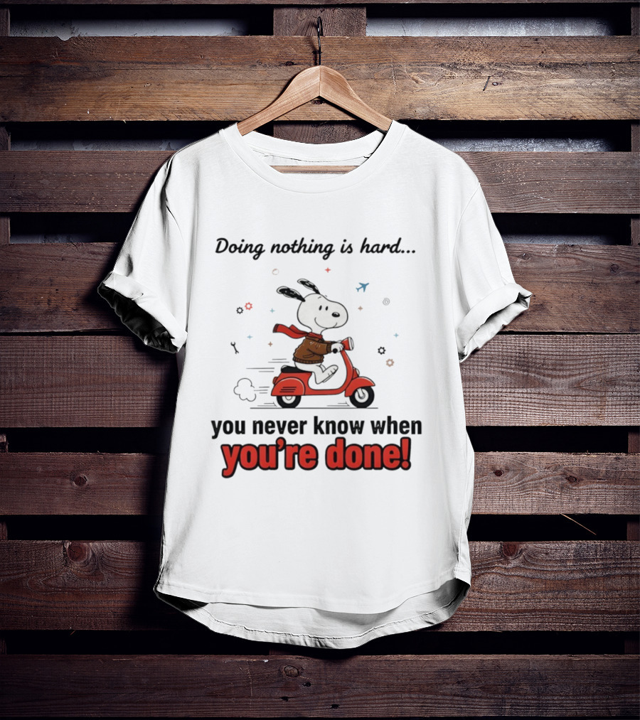 Snoopy Riding Red Scooter Doing Nothing Is Hard You Never Know When You’re Done T-Shirt