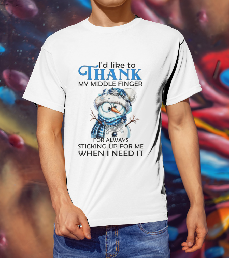 Snowman Thank My Middle Finger Sticking Up For Me When I Need It T-Shirt