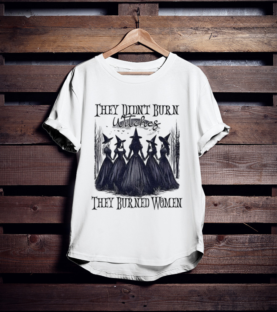 They Didn’t Burn Witches They Burned Women Feminist Witch Halloween 2025 T-Shirt