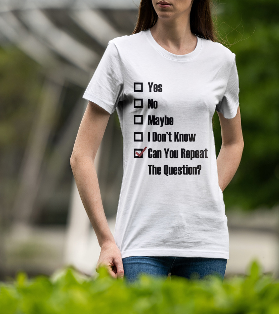Yes No Maybe I Don’t Know Can You Repeat The Question Checklist Humor T-Shirt