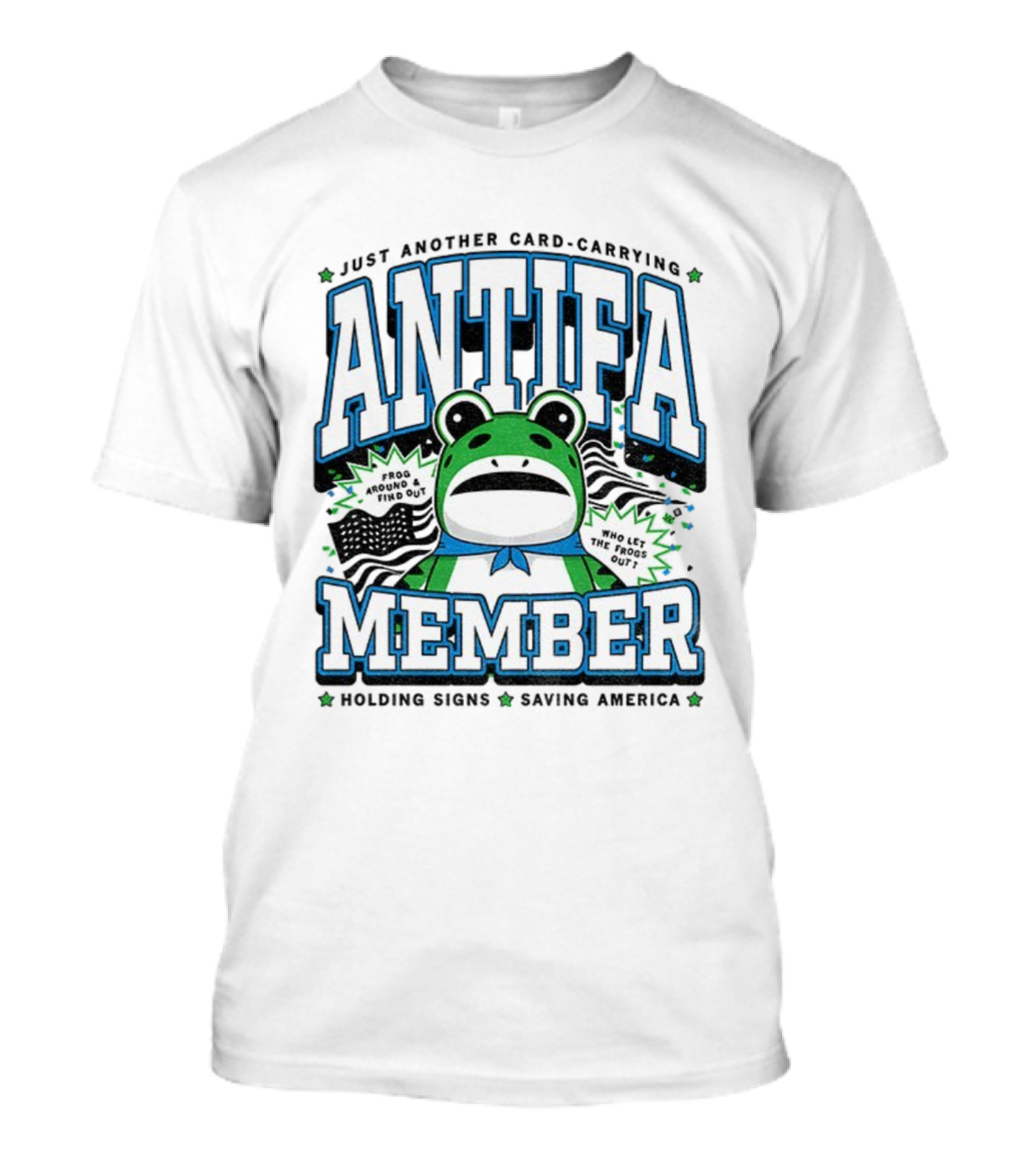 Just Another Card Carrying Antifa Member Frog Around And Find Out Who Let The Frogs Out Holding Signs Saving America T-Shirt