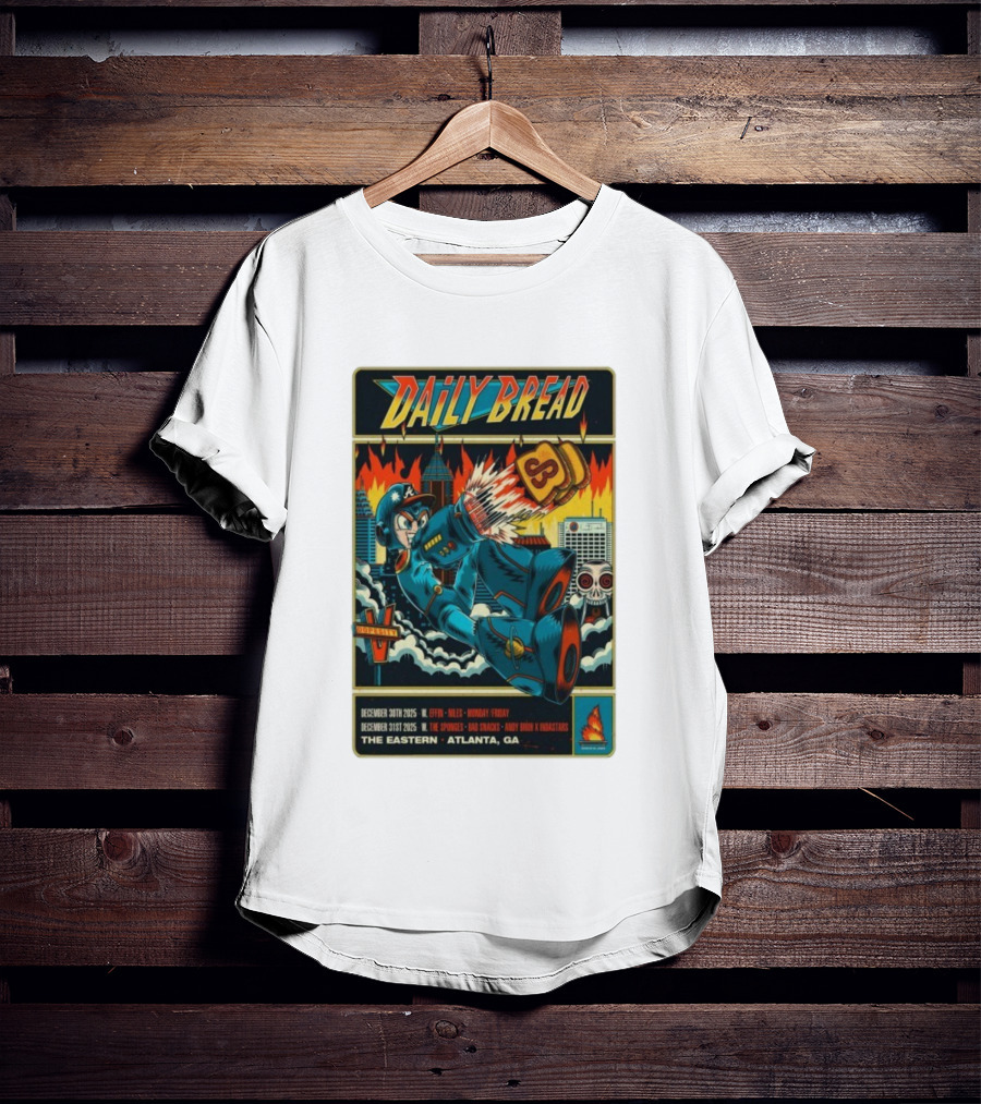 Daily Bread December 30th-31st 2025 W. Effin V. Nyles Monday Friday The Sponge Bad Snacks Andy Bruh K Nixstars The Eastern Atlanta GA T-Shirt