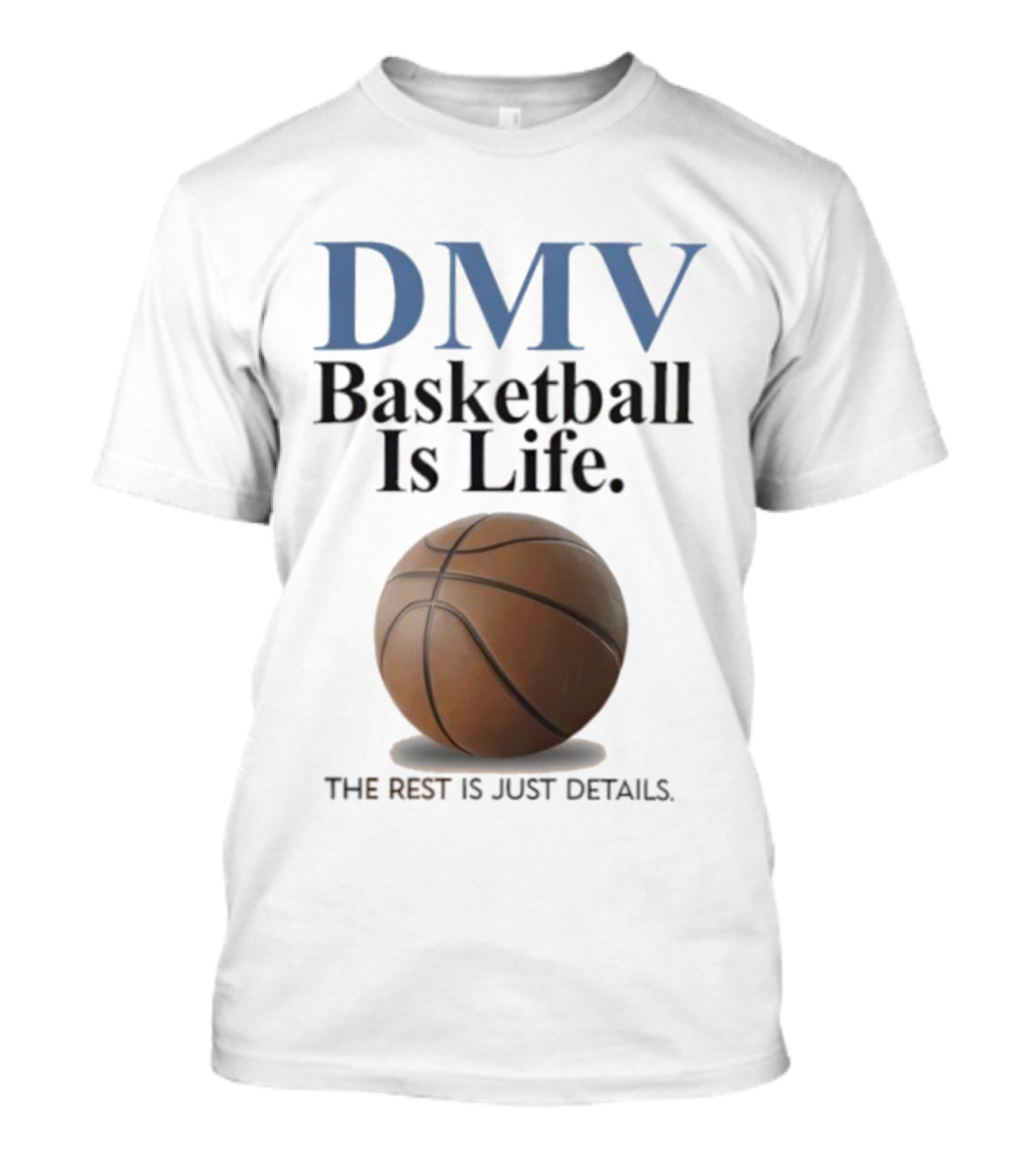 DMV Basketball Is Life The Rest Is Just Details With Basketball T-Shirt