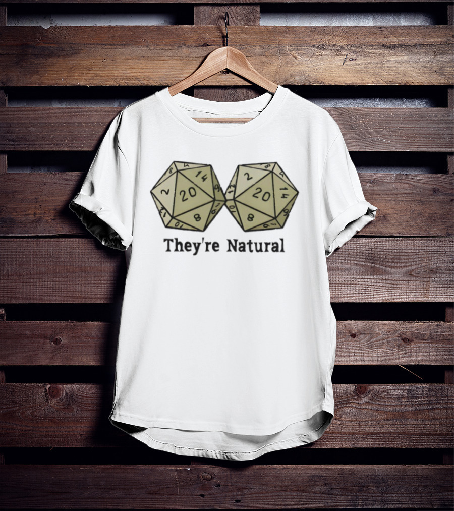 They're Natural D20 Dice Humorous Gaming Theme T-Shirt
