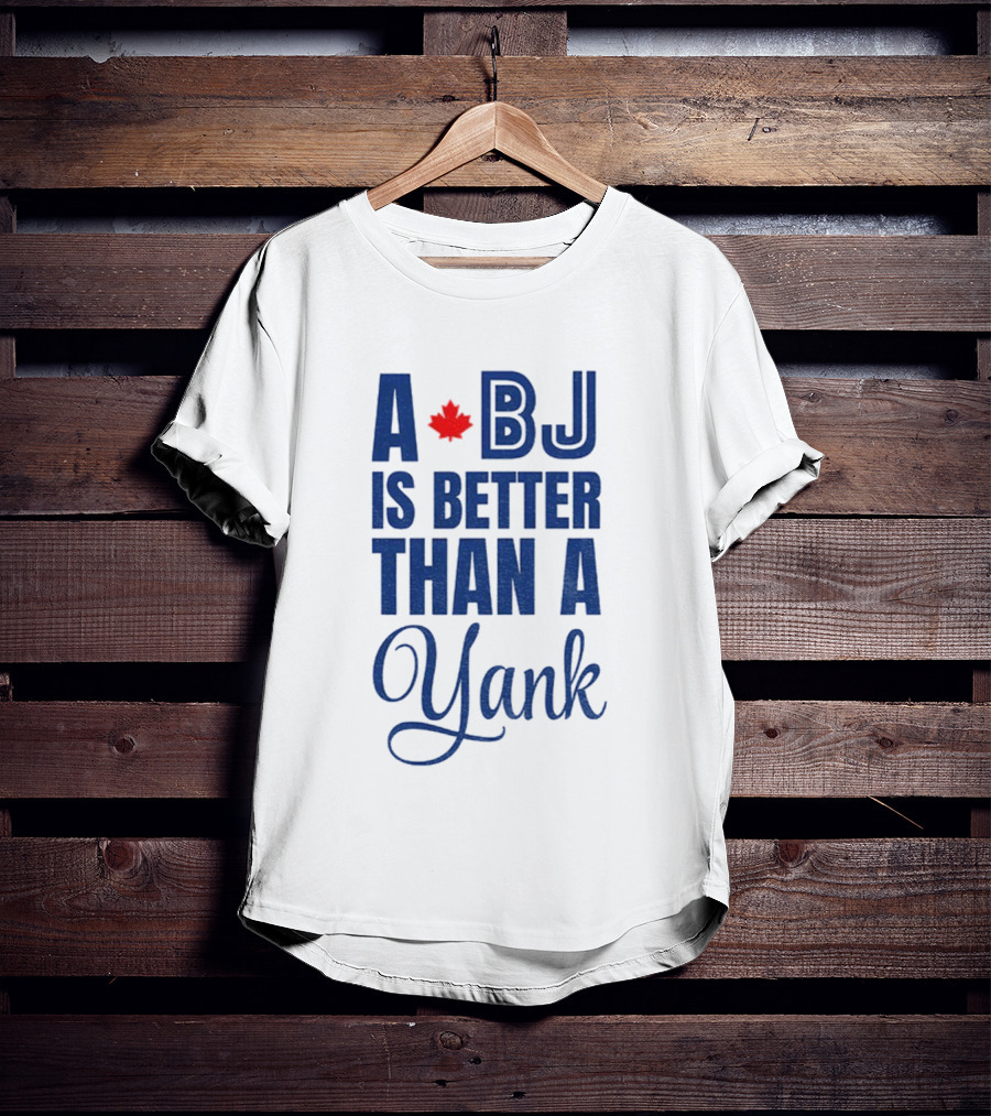 Toronto Blue Jays BJ Is Better Than A Yank Maple Leaf T-Shirt