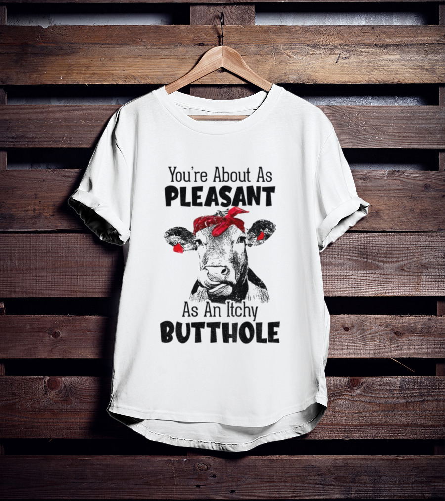 You’re About As Pleasant As An Itchy Butthole Cow With Red Bandana T-Shirt