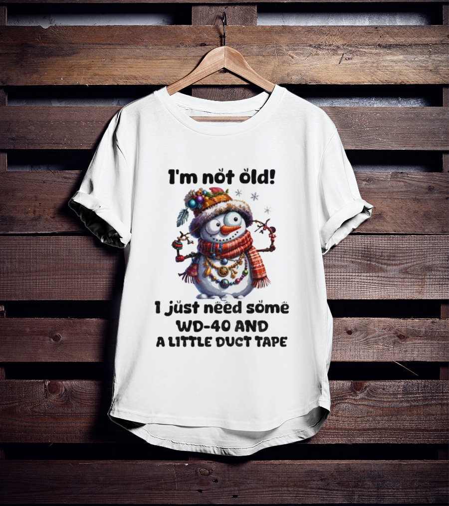 I'm Not Old Snowman I Just Need Some WD-40 And A Little Duct Tape Christmas T-Shirt