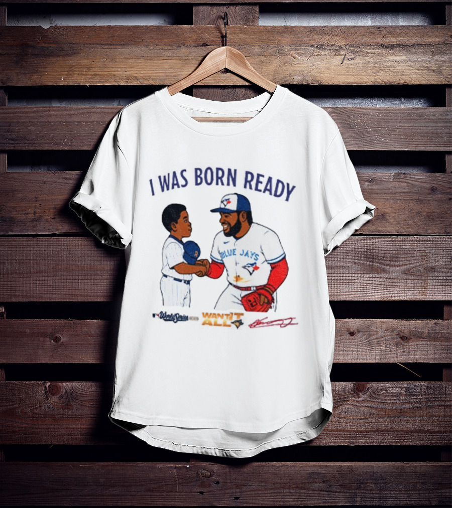 Vladdy Baby Toronto Blue Jays Vladimir Guerrero Jr I Was Born Ready Signature T-Shirt