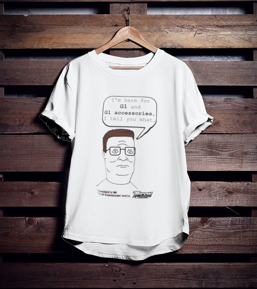 King Of The Hill Hank Hill X Transformers I’m Here For G1 And G1 Accessories I Tell You What T-Shirt