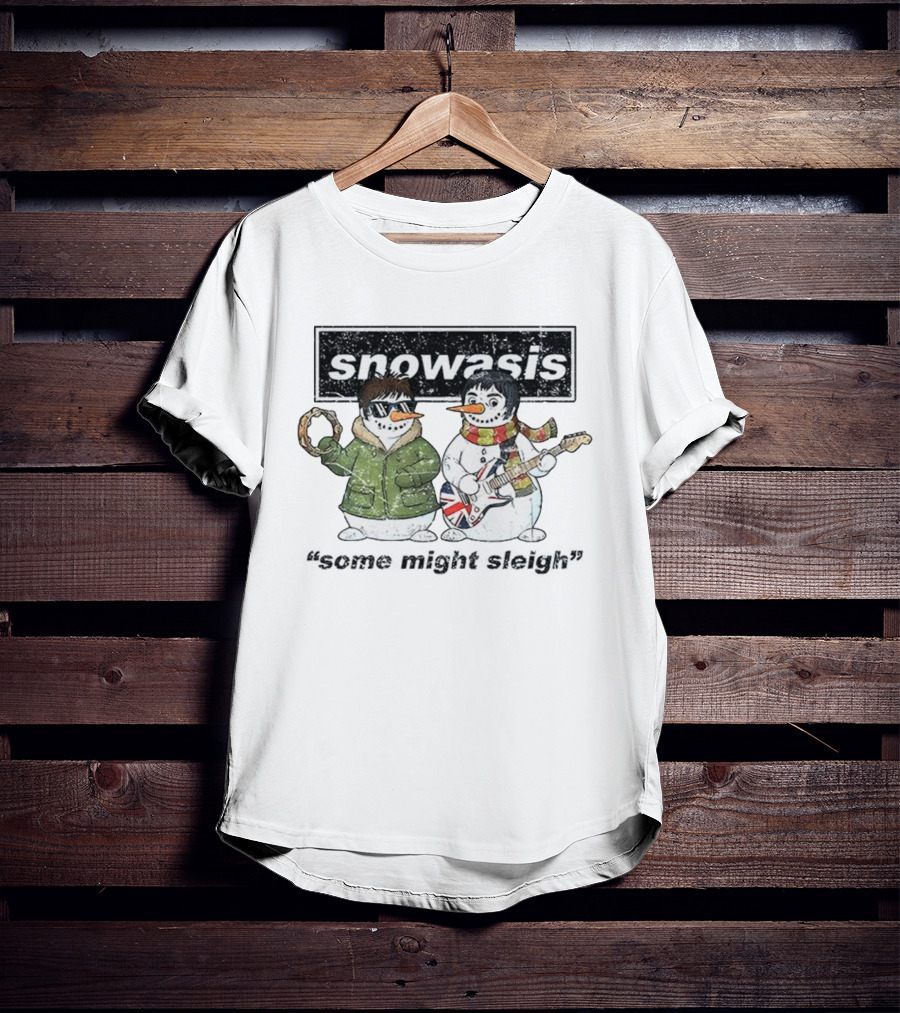 Snowasis Christmas Jumper Some Might Sleigh Oasis Snowmen T-Shirt