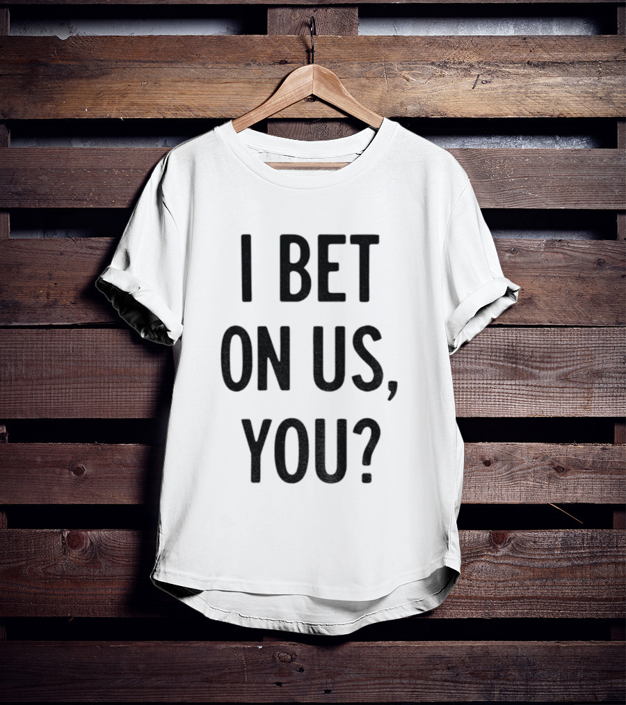 Toronto Blue Jays I Bet On Us You T-Shirt