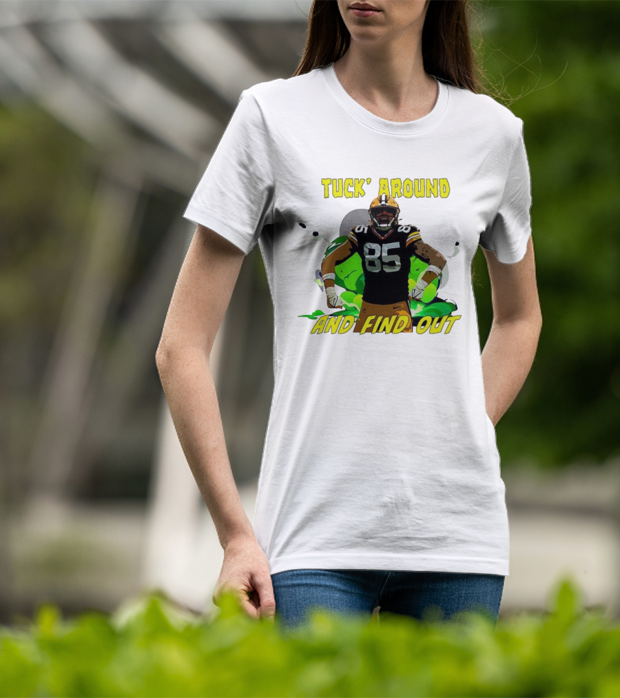 Tuck Around And Find Out Green Bay Packers NFL 85 T-Shirt