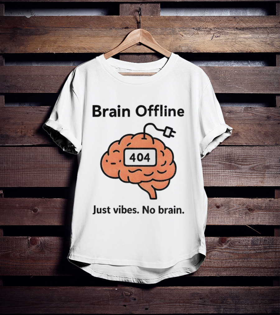 Brain Offline 404 Just Vibes No Brain T-Shirt