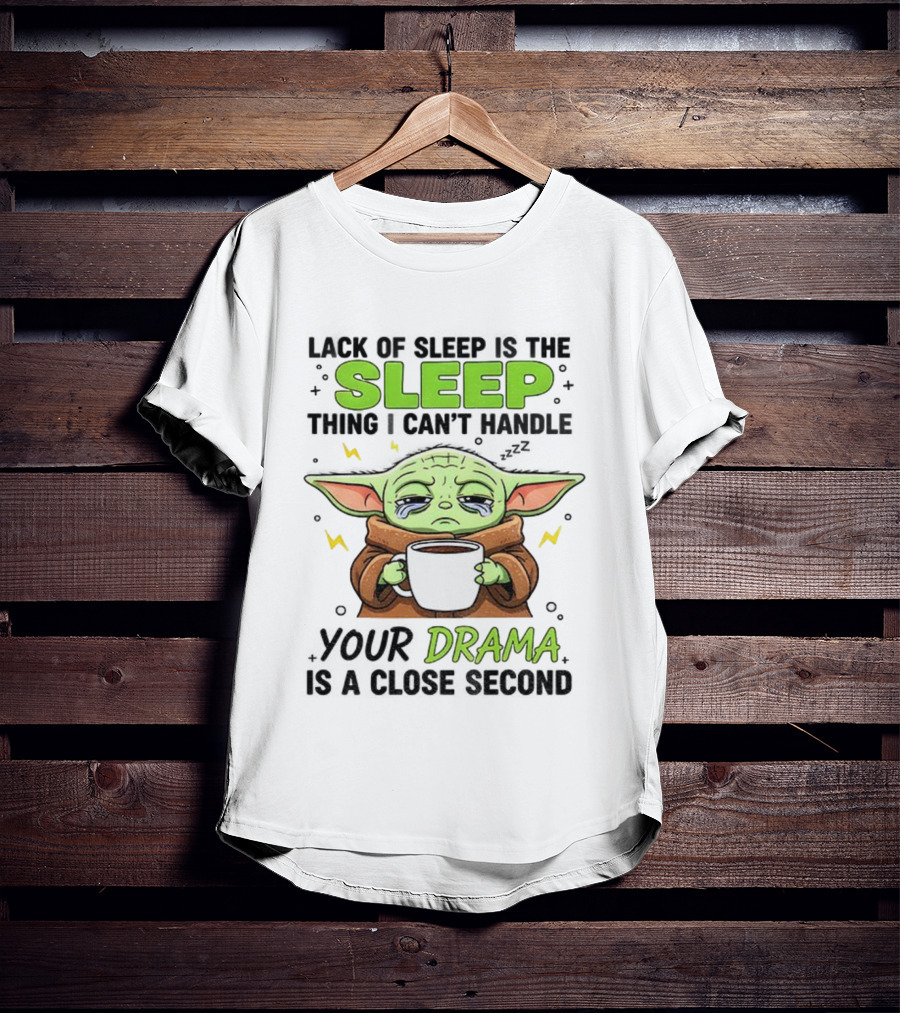 Grogu Lack Of Sleep Can't Handle Your Drama Cute Coffee Star Wars Mood T-Shirt