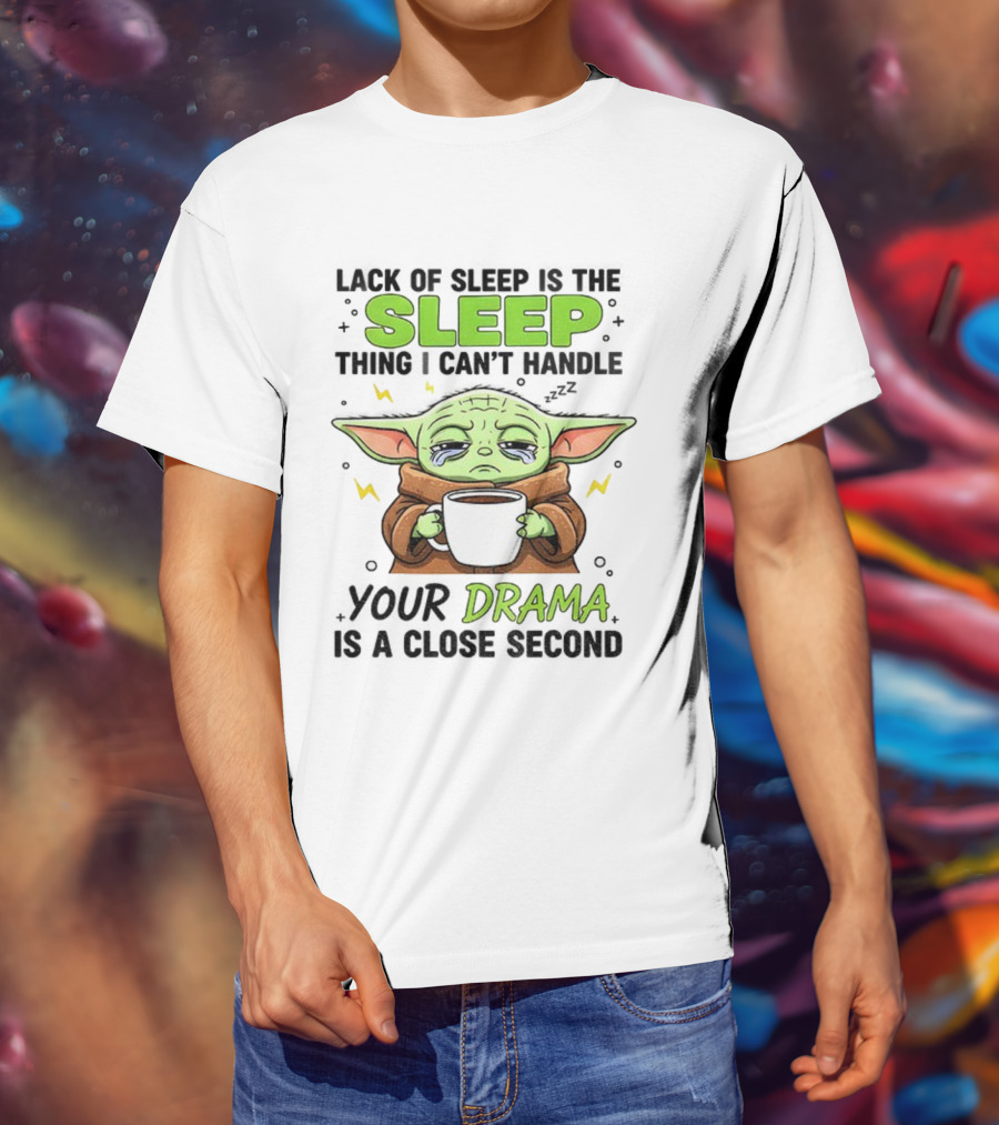 Grogu Lack Of Sleep Can't Handle Your Drama Cute Coffee Star Wars Mood T-Shirt