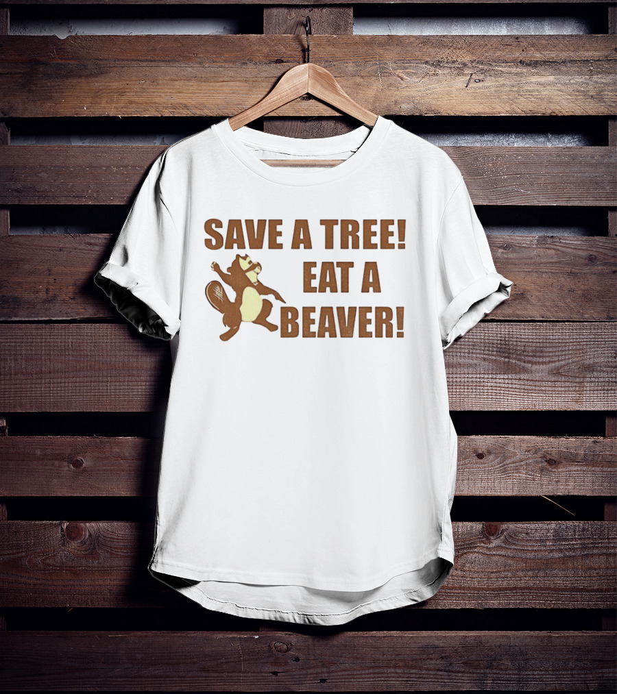 Save A Tree Eat A Beaver Comedy Beaver Illustration T-Shirt