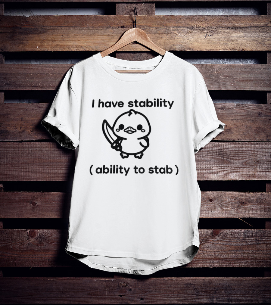 I Have Stability Cute Duck Holding Knife Ability To Stab T-Shirt