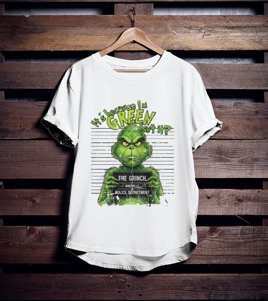 It’s Because I’m Green Isn’t It The Grinch Whoville Police Department Merry Christmas 2025 T-Shirt