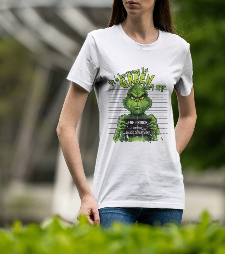 It’s Because I’m Green Isn’t It The Grinch Whoville Police Department Merry Christmas 2025 T-Shirt