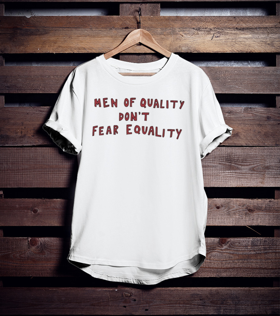 Men Of Quality Don't Fear Equality Empowerment Quinn Meinerz T-Shirt