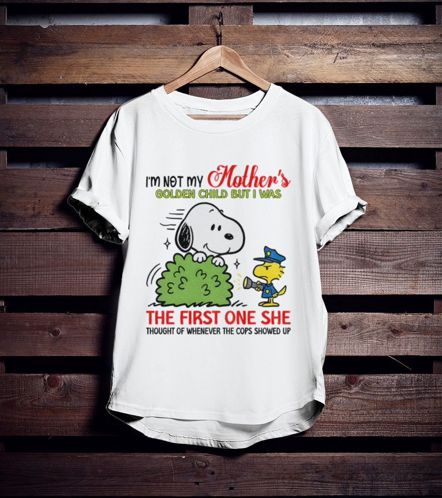 Snoopy I'm Not My Mother's Golden Child But I Was The First One She Thought Of Whenever The Cops Showed Up T-Shirt