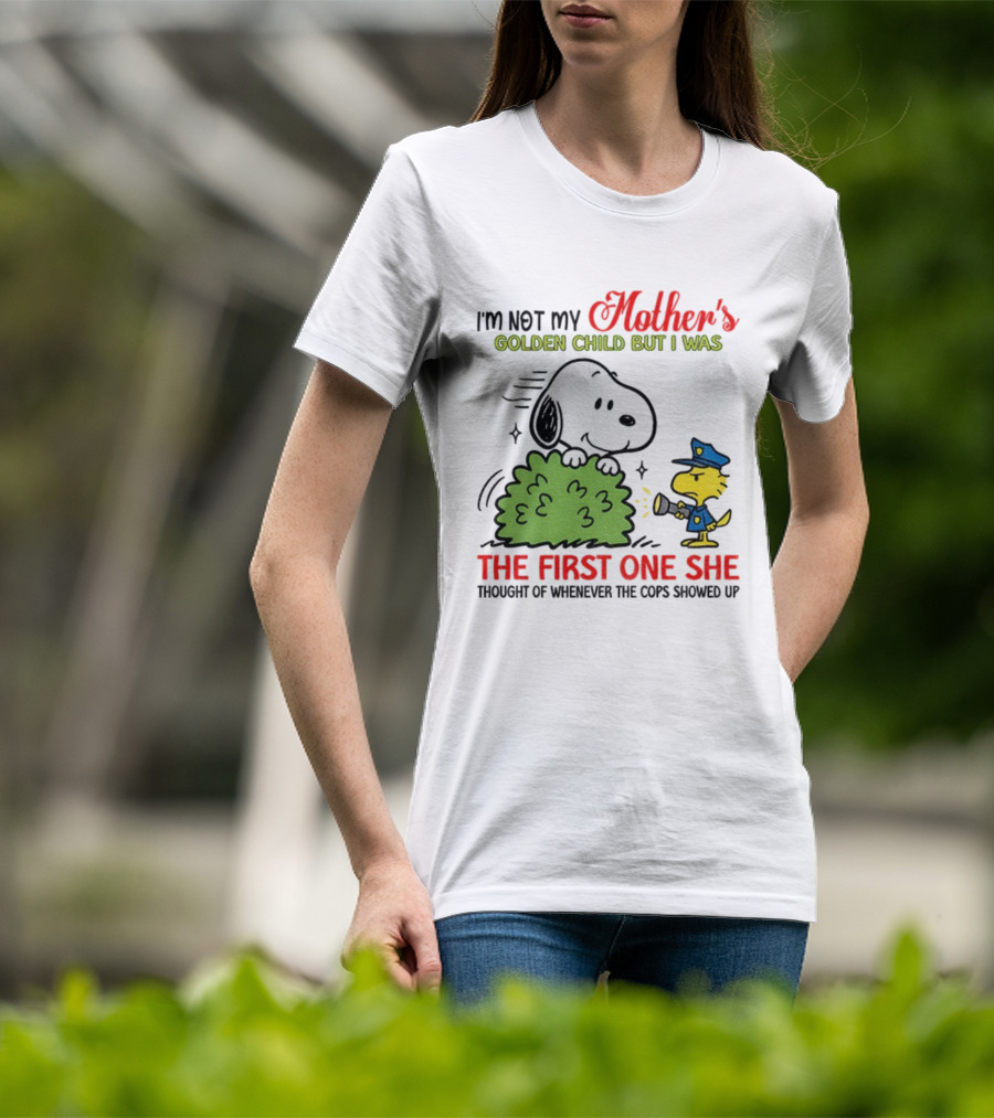 Snoopy I'm Not My Mother's Golden Child But I Was The First One She Thought Of Whenever The Cops Showed Up T-Shirt