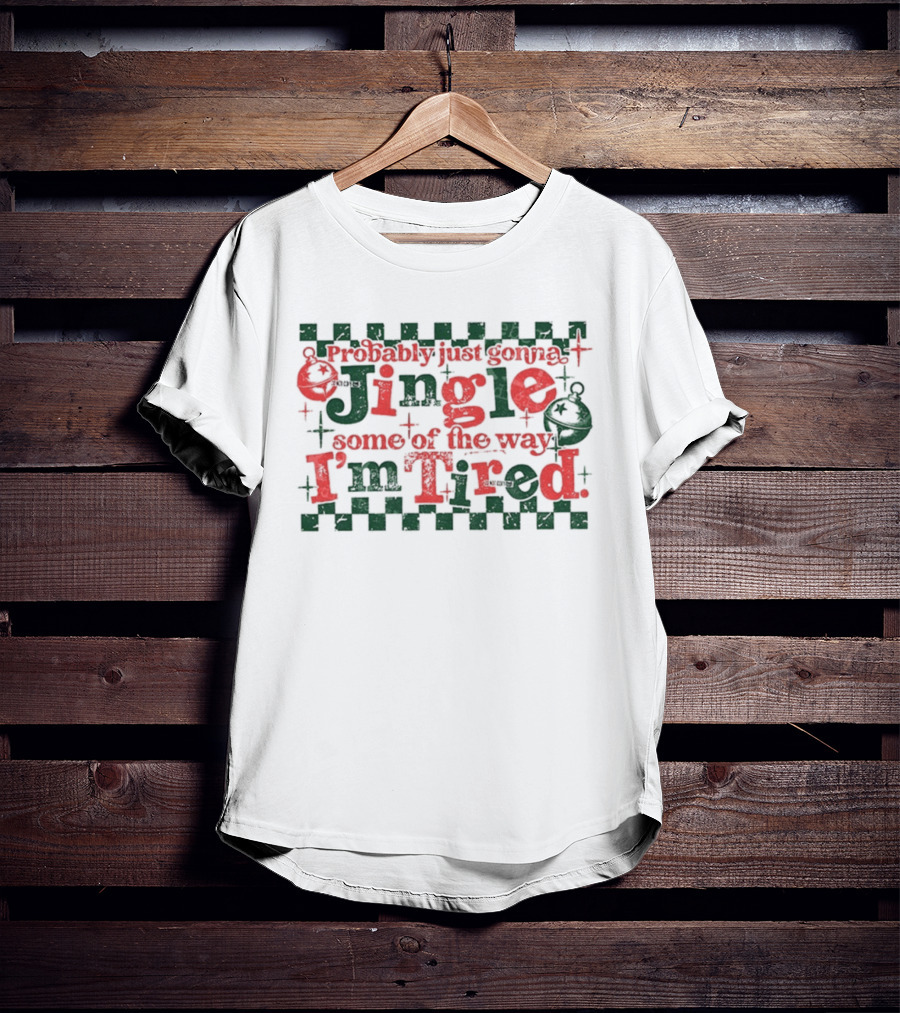 Probably Just Gonna Jingle Some Of The Way I'm Tired Funny Christmas Plaid Red Green Bells T-Shirt