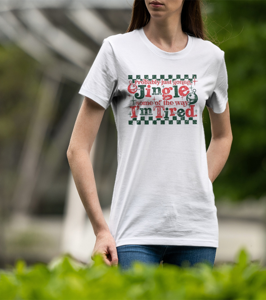 Probably Just Gonna Jingle Some Of The Way I'm Tired Funny Christmas Plaid Red Green Bells T-Shirt