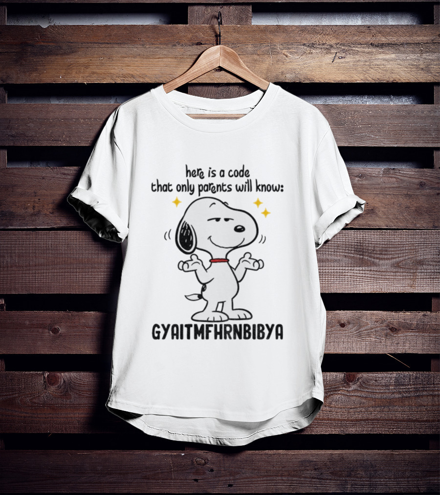 Snoopy Here Is A Code That Only Parents Will Know Gyaitmfhrnbibya T-Shirt