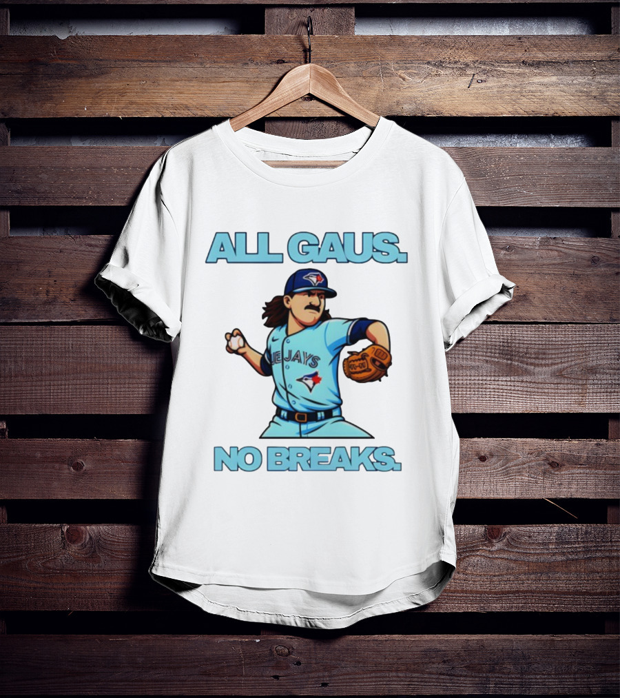 Kevin Gausman All Gaus No Breaks Toronto Blue Jays Baseball T-Shirt