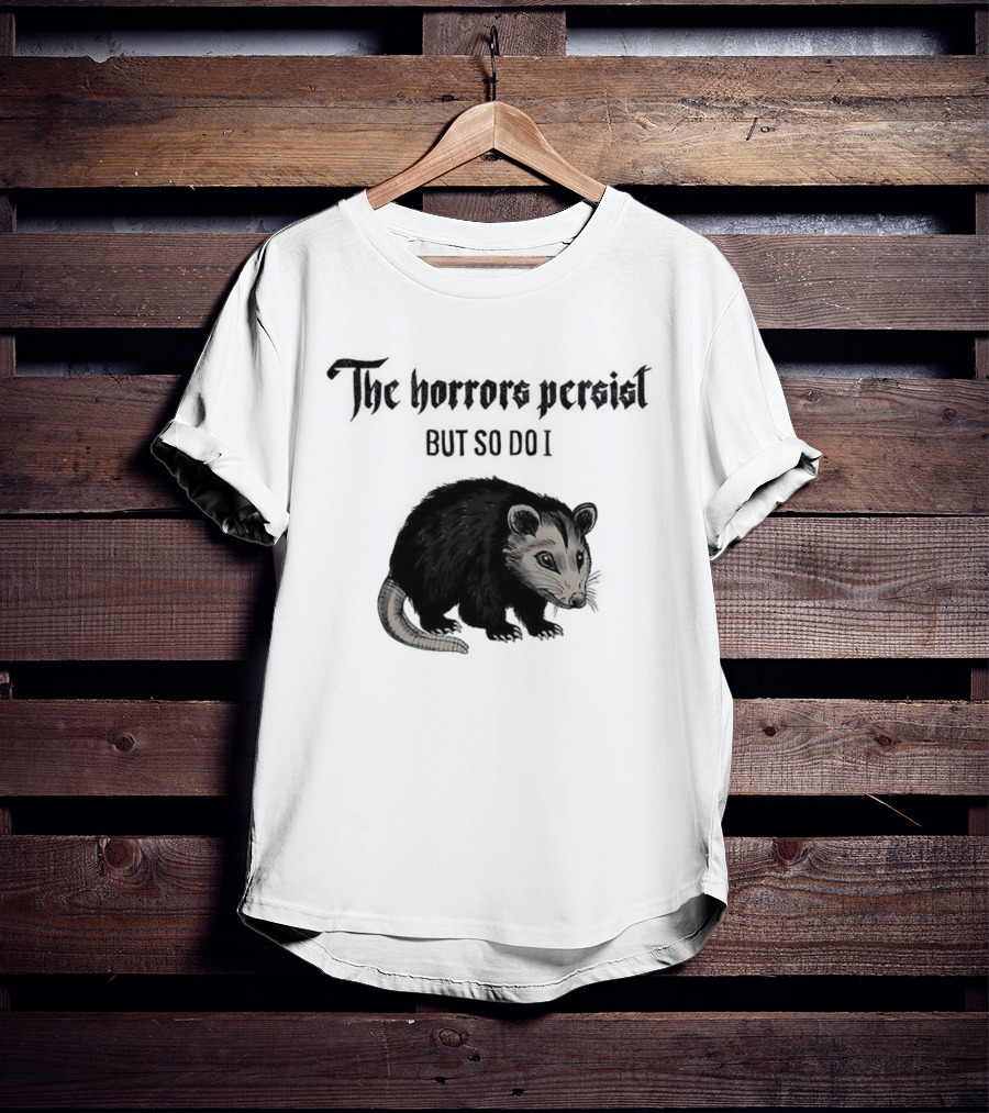 The Horrors Persist Opossum Resilience T-Shirt