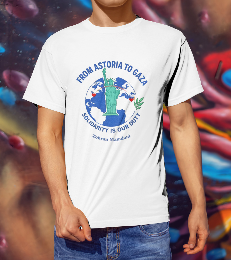From Astoria To Gaza Solidarity Is Our Duty Zohran Mamdani Statue Of Liberty T-Shirt
