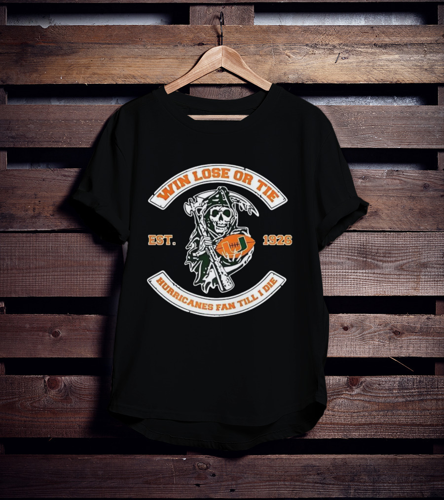 Win Lose Or Tie Grim Reaper Miami Hurricanes Fan Till I Die Est 1926 T-Shirt