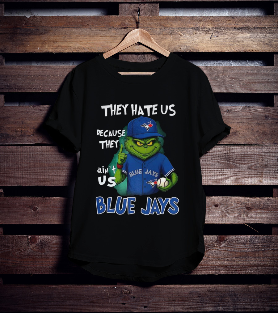 They Hate Us Because They Ain't Us Blue Jays Grinch Christmas T-Shirt