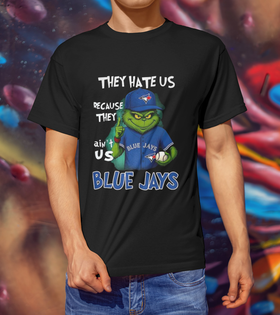 They Hate Us Because They Ain't Us Blue Jays Grinch Christmas T-Shirt